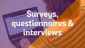 Surveys, questionnaires and interviews